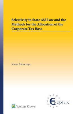 Selectivity in State Aid Law and the Methods for the Allocation of the Corporate Tax Base by Monsenego, Jerome