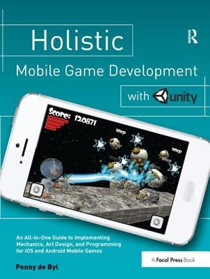 Holistic Mobile Game Development with Unity by de Byl, Penny