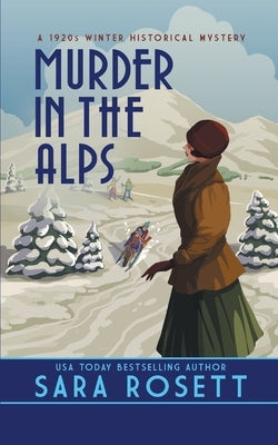 Murder in the Alps: A 1920s Winter Mystery by Rosett, Sara