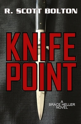 Knifepoint: A Brace Heller Novel by Bolton, R. Scott