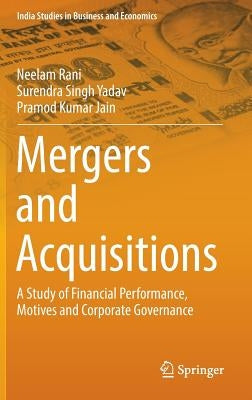Mergers and Acquisitions: A Study of Financial Performance, Motives and Corporate Governance by Rani, Neelam