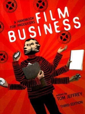 Film Business: A Handbook for Producers by Jeffrey, Tom