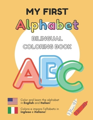 MY FIRST ALPHABET - Bilingual Coloring Book: English - Italian Inglese - Italiano by Kelly, Jorge Daniel