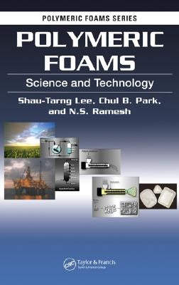 Polymeric Foams: Science and Technology by Lee, Shau-Tarng