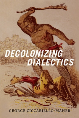 Decolonizing Dialectics by Maher, Geo