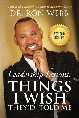 Leadership Lessons: Things I Wish They'd Told Me by Webb, Ron