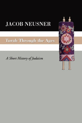 Torah Through the Ages by Neusner, Jacob