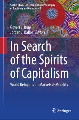 In Search of the Spirits of Capitalism: World Religions on Markets & Morality by Buijs, Govert J.