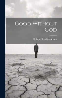 Good Without God by Adams, Robert Chamblet