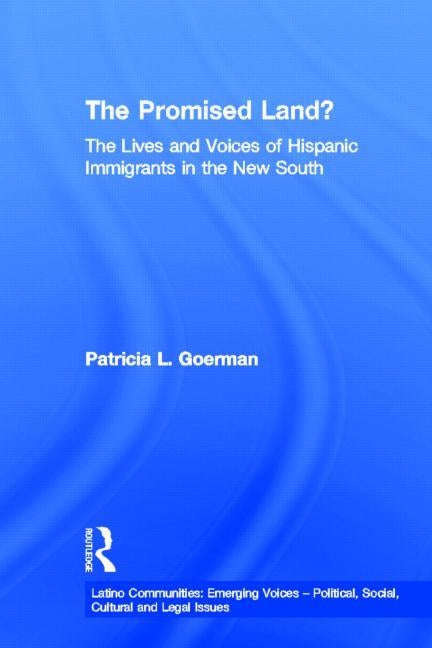 The Promised Land?: The Lives and Voices of Hispanic Immigrants in the New South by Goerman, Patricia L.