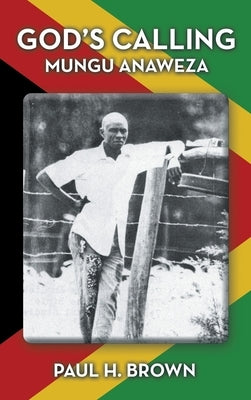 God's Calling: Mungu Anaweza by Brown, Paul H.