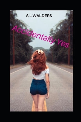 Accidentally Yes by Walders, S. L.