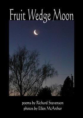 Fruit Wedge Moon: Haiku, Senryu, Tanka, Kyoka, and Zappai by Stevenson, Richard