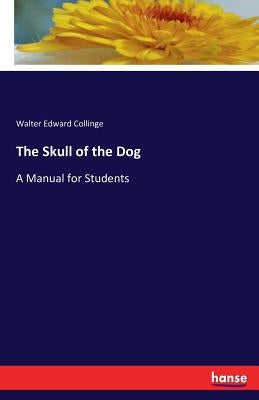 The Skull of the Dog: A Manual for Students by Collinge, Walter Edward
