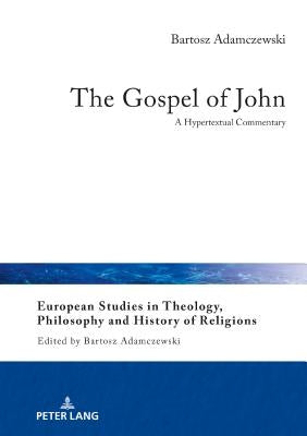 The Gospel of John: A Hypertextual Commentary by Adamczewski, Bartosz