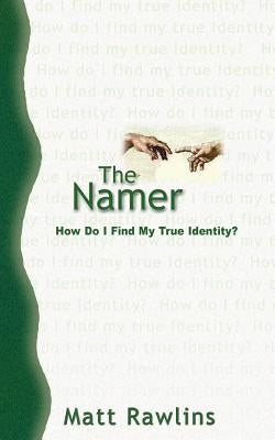 The Namer: How Do I Find My True Identity? by Rawlins, Matt