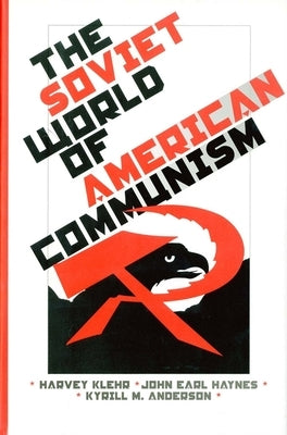 The Soviet World of American Communism by Klehr, Harvey