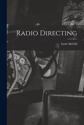 Radio Directing by McGill, Earle