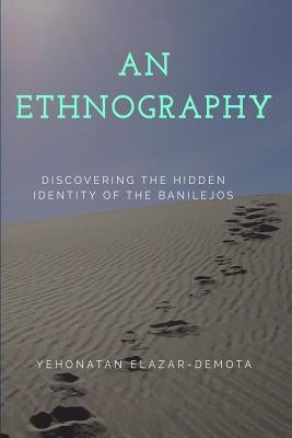 An Ethnography: Discovering the Hidden Identity of the Banilejos by Elazar-Demota M. a., Yehonatan