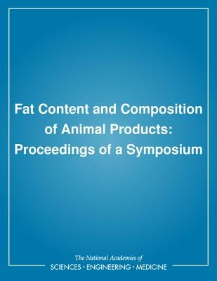 Fat Content and Composition of Animal Products: Proceedings of a Symposium by National Research Council