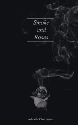 Smoke and Roses by Attard, Adelaide Clare