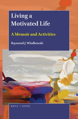 Living a Motivated Life: A Memoir and Activities by Wlodkowski, Raymond J.
