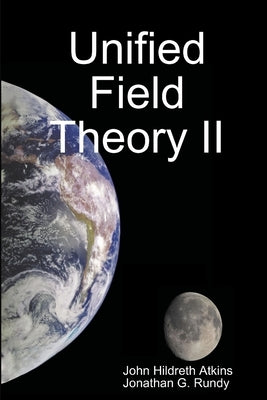 Unified Field Theory II by Atkins, John Hildreth