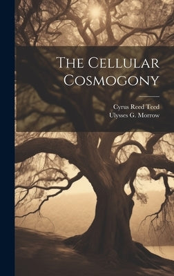 The Cellular Cosmogony by Teed, Cyrus Reed