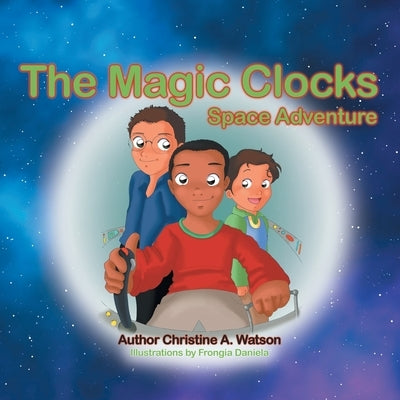 The Magic Clocks: Space Adventure by Watson, Christine A.