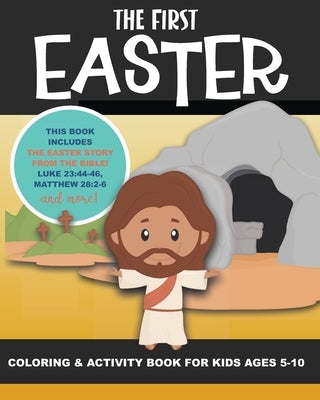 The First Easter - Coloring and Activity Book for Kids Ages 5-10: The Real Story of Easter According to the Bible - Triumphal Entry, Hosanna, Jesus, C by Truly, Years