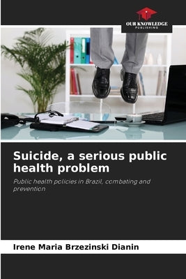 Suicide, a serious public health problem by Brzezinski Dianin, Irene Maria