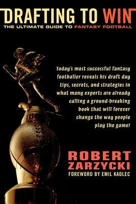 Drafting to Win: The Ultimate Guide to Fantasy Football by Zarzycki, Robert