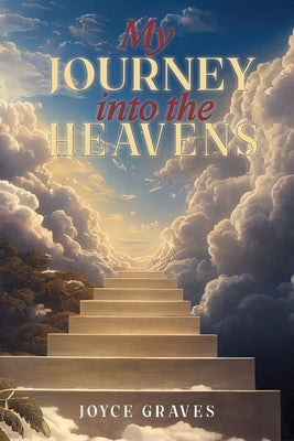 My Journey Into the Heavens by Graves, Joyce