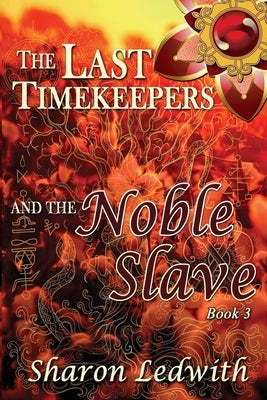 The Last Timekeepers and the Noble Slave by Ledwith, Sharon