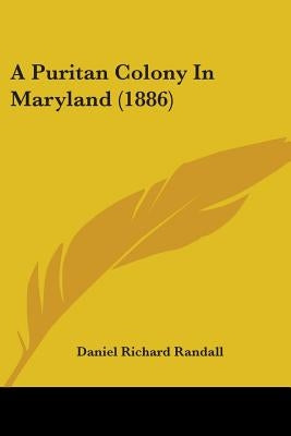 A Puritan Colony In Maryland (1886) by Randall, Daniel Richard