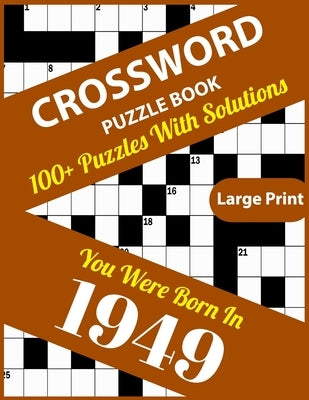 Crossword Puzzle Book: You Were Born In 1949: 100+ Large Print Crossword Puzzle Book For Who Were Born In 1949 To Enjoy Leisure Time With Cre by Publication, J3rry J. K. Eaton