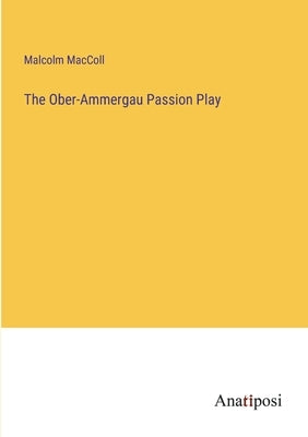 The Ober-Ammergau Passion Play by MacColl, Malcolm