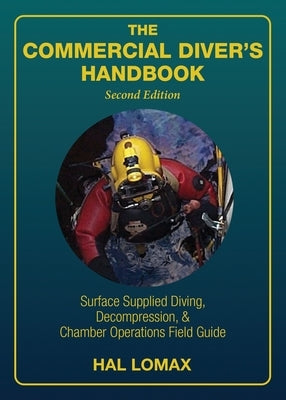 The Commercial Diver's Handbook: Surface-Supplied Diving, Decompression, and Chamber Operations Field Guide by Lomax, Hal