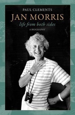 Jan Morris: Life from Both Sides by Clements, Paul