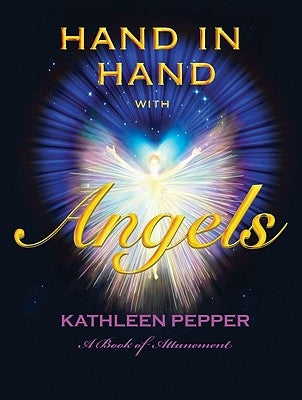 Hand in Hand with Angels: A Book of Attunement by Pepper, Kathleen