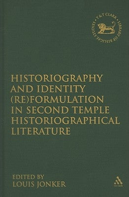 Historiography and Identity (Re)formulation in Second Temple Historiographical Literature by Jonker, Louis