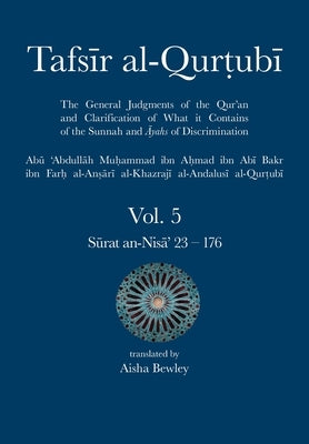 Tafsir al-Qurtubi Vol. 5: Juz' 5: Sūrat an-Nisā' 23 - 176 by Al-Qurtubi, Abu 'abdullah Muhammad