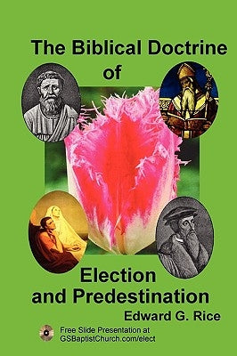 The Biblical Doctrine of Election and Predestination by Rice, Edward G.