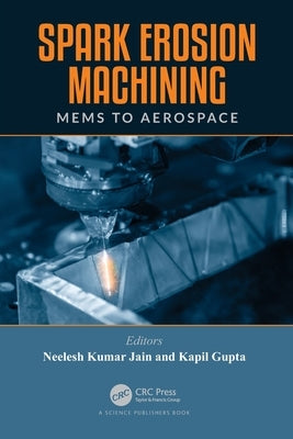 Spark Erosion Machining: MEMS to Aerospace by Jain, Neelesh Kumar