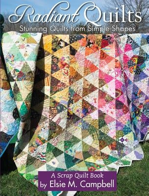 Radiant Quilts: Stunning Quilts from Simple Shapes by Campbell, Elsie M.