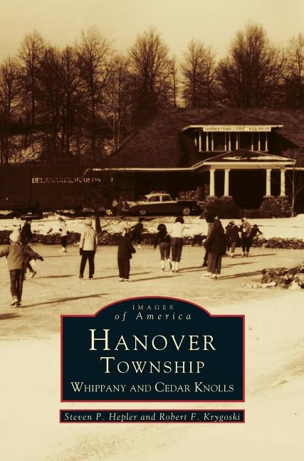Hanover Township: Whippany and Cedar Knolls by Hepler, Steven P.