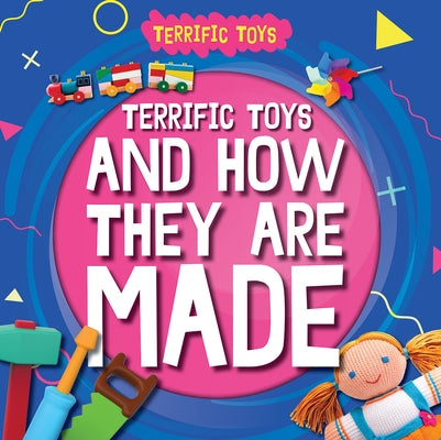 Terrific Toys and How They Are Made by Leatherland, Noah