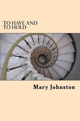 To Have and To Hold by Johnston, Mary