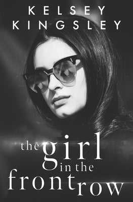 The Girl in the Front Row by Kingsley, Kelsey