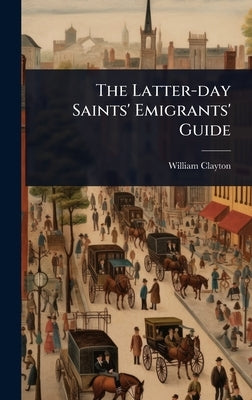 The Latter-day Saints' Emigrants' Guide by Clayton, William